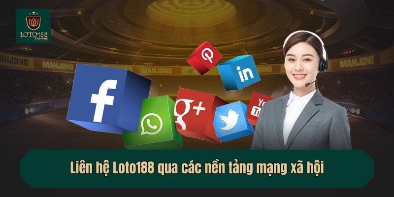 Liên hệ Loto188 qua các nền tảng mạng xã hội