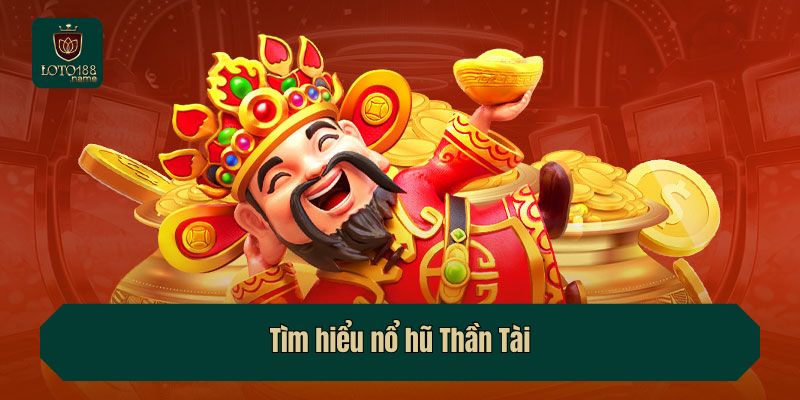 Tìm hiểu nổ hũ Thần Tài
